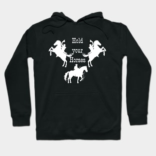 Hold your Horses! Hoodie